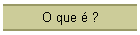 O que  ?
