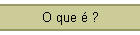 O que  ?