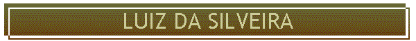 LUIZ DA SILVEIRA